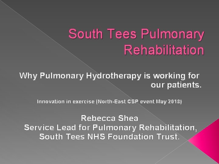 South Tees Pulmonary Rehabilitation Why Pulmonary Hydrotherapy is working for our patients. Innovation in