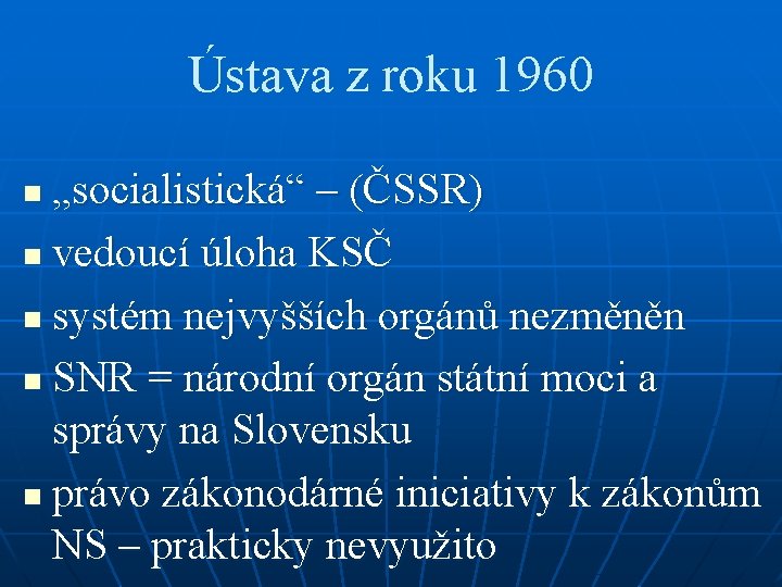 Ústava z roku 1960 „socialistická“ – (ČSSR) n vedoucí úloha KSČ n systém nejvyšších