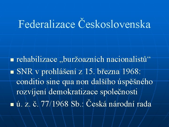 Federalizace Československa rehabilizace „buržoazních nacionalistů“ n SNR v prohlášení z 15. března 1968: conditio