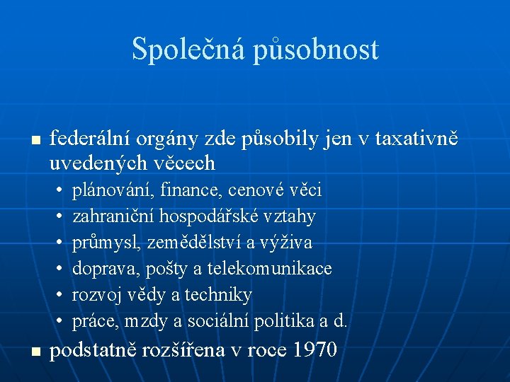 Společná působnost n federální orgány zde působily jen v taxativně uvedených věcech • •