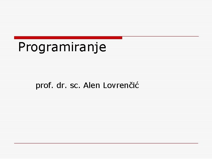 Programiranje prof. dr. sc. Alen Lovrenčić 