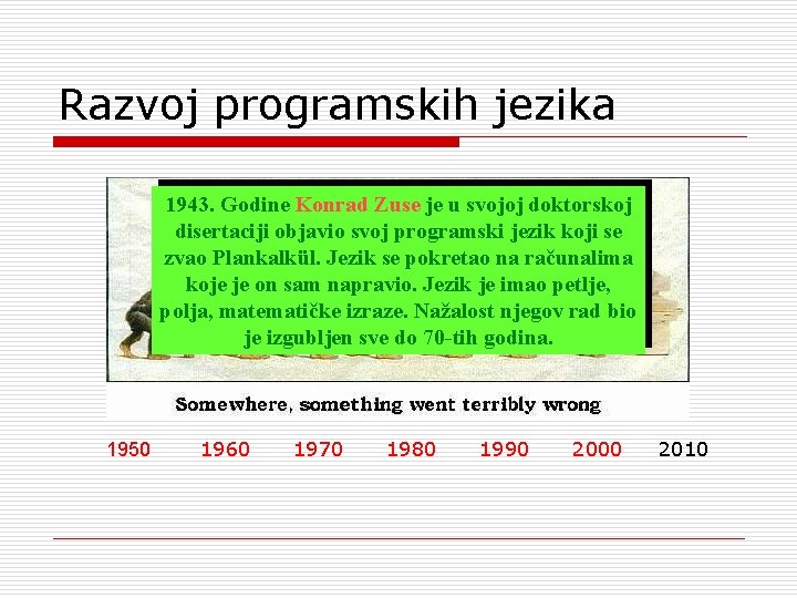 Razvoj programskih jezika 1943. Godine Konrad Zuse je u svojoj doktorskoj disertaciji objavio svoj
