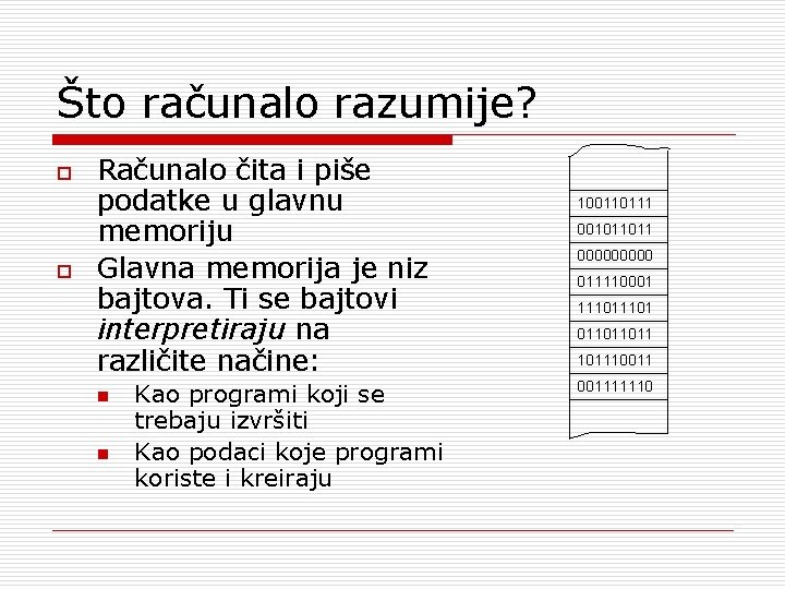 Što računalo razumije? o o Računalo čita i piše podatke u glavnu memoriju Glavna