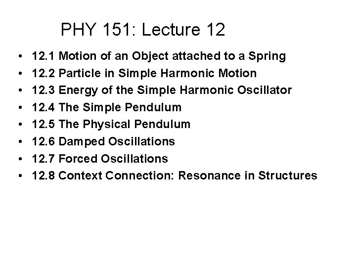 PHY 151: Lecture 12 • • 12. 1 Motion of an Object attached to