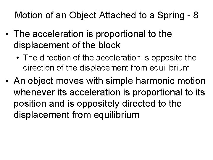 Motion of an Object Attached to a Spring - 8 • The acceleration is