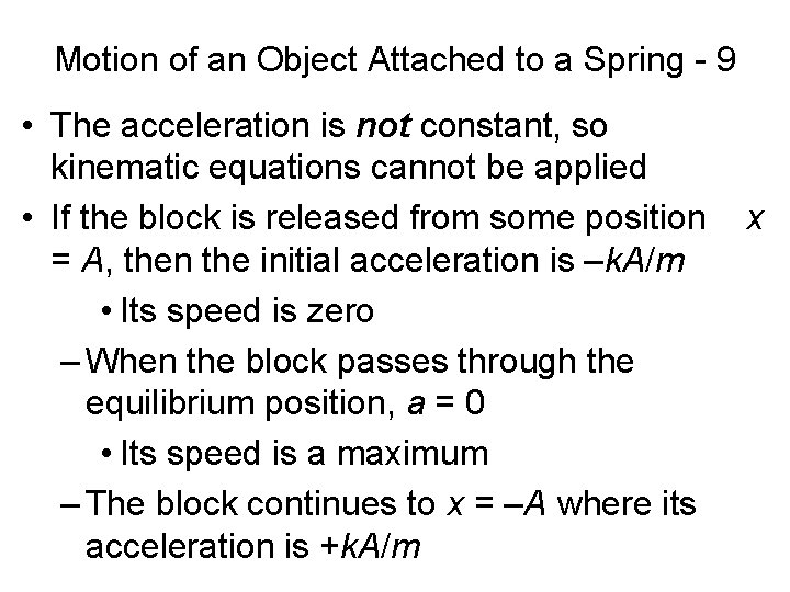 Motion of an Object Attached to a Spring - 9 • The acceleration is