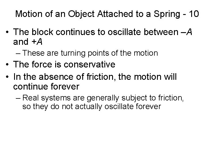 Motion of an Object Attached to a Spring - 10 • The block continues