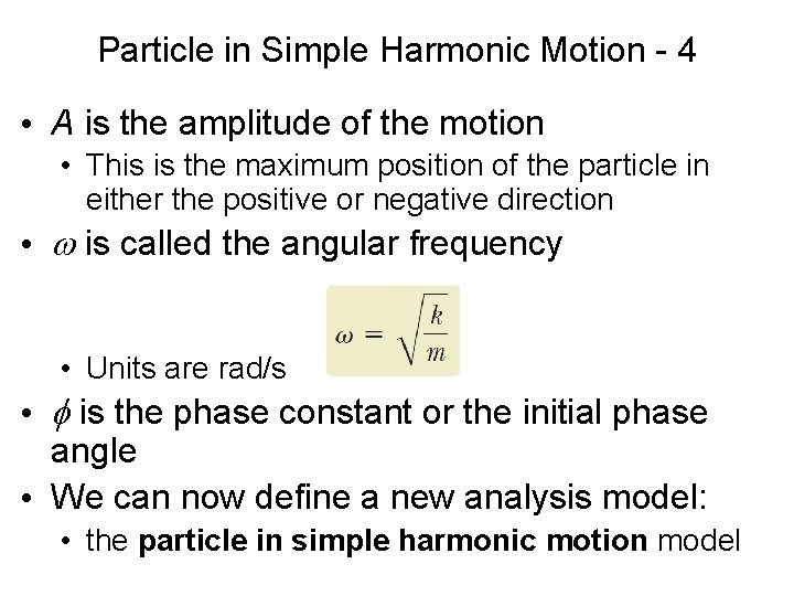 Particle in Simple Harmonic Motion - 4 • A is the amplitude of the