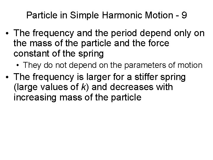 Particle in Simple Harmonic Motion - 9 • The frequency and the period depend