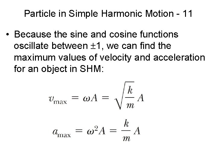 Particle in Simple Harmonic Motion - 11 • Because the sine and cosine functions