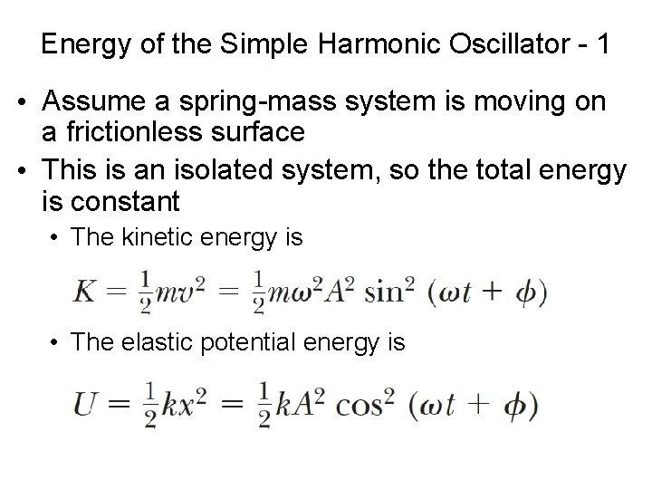 Energy of the Simple Harmonic Oscillator - 1 • Assume a spring-mass system is
