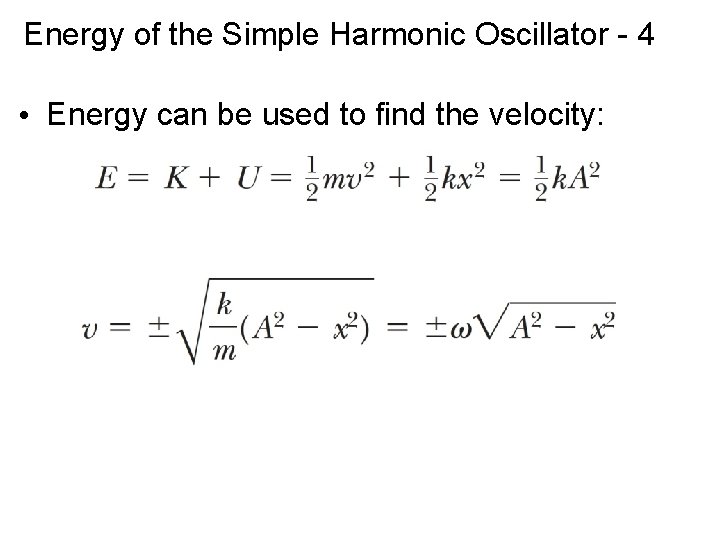 Energy of the Simple Harmonic Oscillator - 4 • Energy can be used to