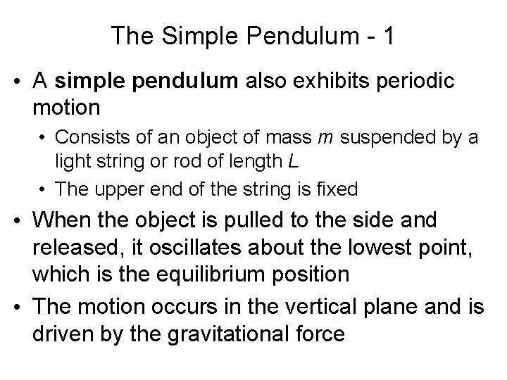 The Simple Pendulum - 1 • A simple pendulum also exhibits periodic motion •