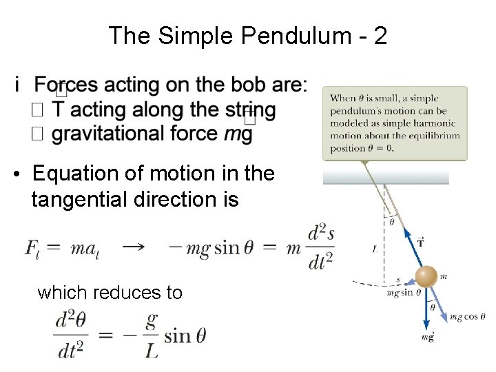 The Simple Pendulum - 2 • Equation of motion in the tangential direction is