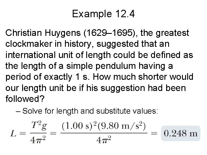 Example 12. 4 Christian Huygens (1629– 1695), the greatest clockmaker in history, suggested that