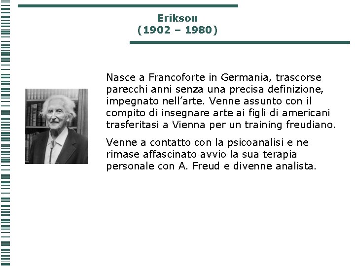 Erikson (1902 – 1980) Nasce a Francoforte in Germania, trascorse parecchi anni senza una