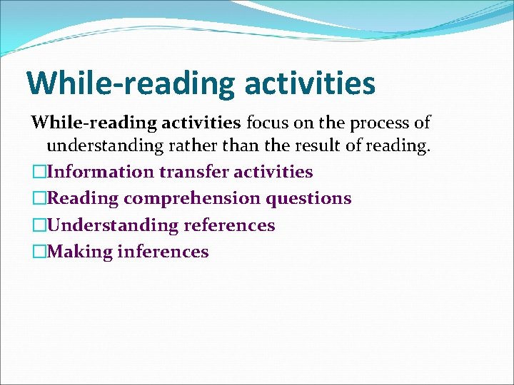 While-reading activities focus on the process of understanding rather than the result of reading.