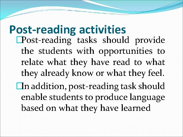 Post-reading activities �Post-reading tasks should provide the students with opportunities to relate what they