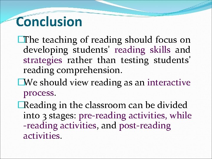 Conclusion �The teaching of reading should focus on developing students’ reading skills and strategies
