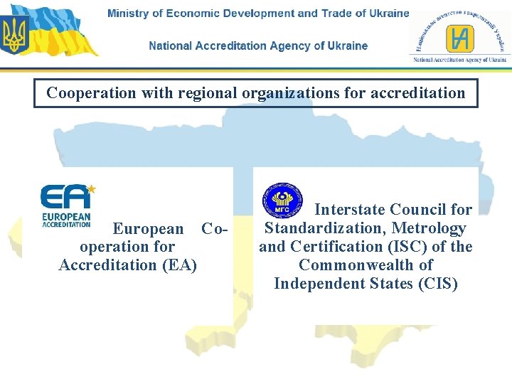 Cooperation with regional organizations for accreditation European Cooperation for Accreditation (EA) Interstate Council for