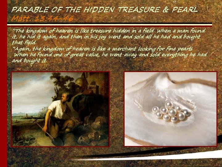 PARABLE OF THE HIDDEN TREASURE & PEARL Matt. 13: 44 -46 “The kingdom of