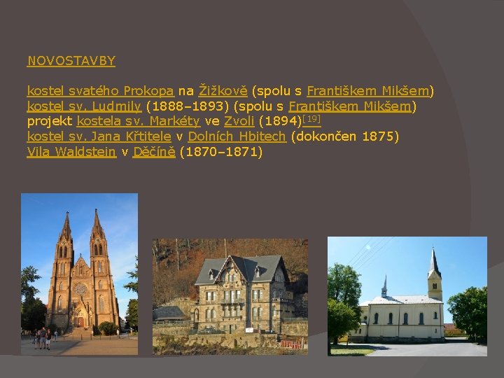 NOVOSTAVBY kostel svatého Prokopa na Žižkově (spolu s Františkem Mikšem) kostel sv. Ludmily (1888– NOVOSTAVBY kostel svatého Prokopa na Žižkově (spolu s Františkem Mikšem) kostel sv. Ludmily (1888–