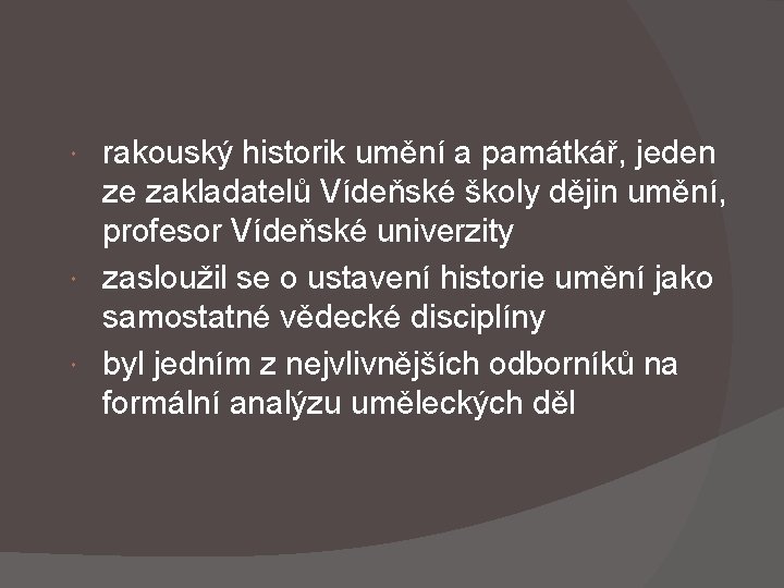 rakouský historik umění a památkář, jeden ze zakladatelů Vídeňské školy dějin umění, profesor Vídeňské