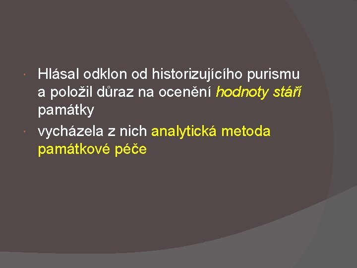 Hlásal odklon od historizujícího purismu a položil důraz na ocenění hodnoty stáří památky vycházela