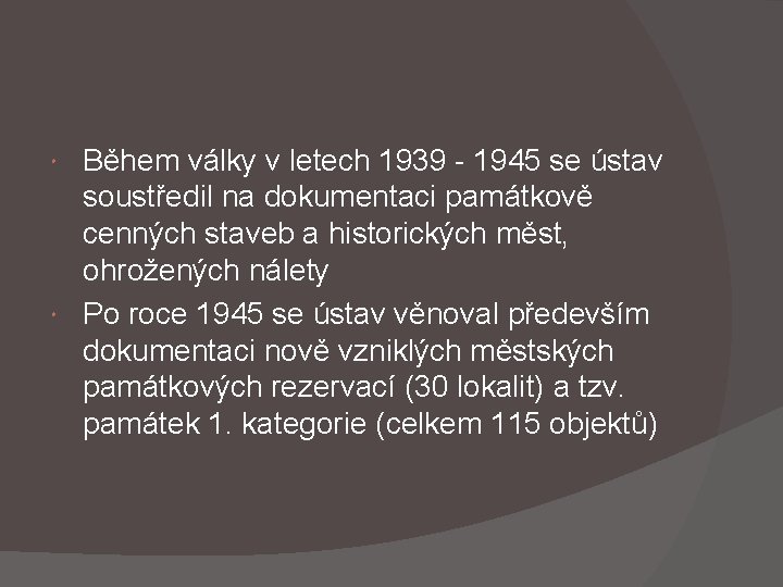 Během války v letech 1939 - 1945 se ústav soustředil na dokumentaci památkově cenných