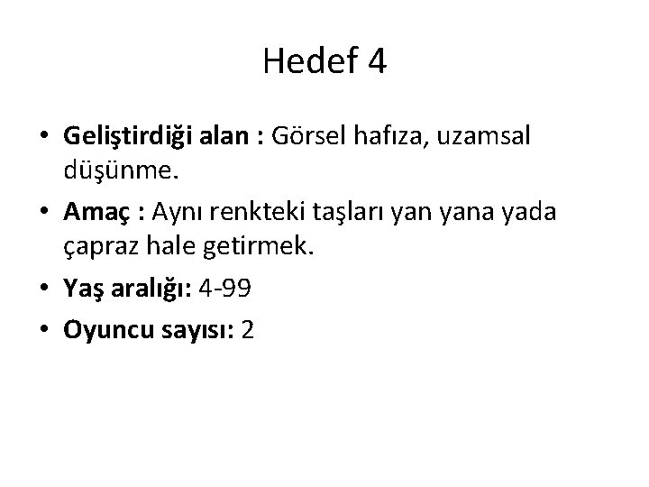 Hedef 4 • Geliştirdiği alan : Görsel hafıza, uzamsal düşünme. • Amaç : Aynı