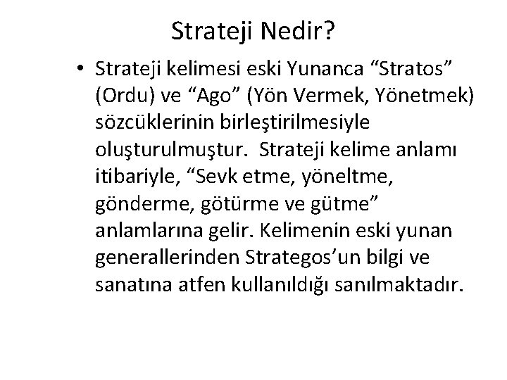 Strateji Nedir? • Strateji kelimesi eski Yunanca “Stratos” (Ordu) ve “Ago” (Yön Vermek, Yönetmek)