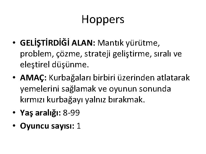 Hoppers • GELİŞTİRDİĞİ ALAN: Mantık yürütme, problem, çözme, strateji geliştirme, sıralı ve eleştirel düşünme.