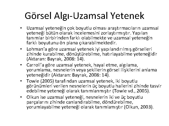 Görsel Algı-Uzamsal Yetenek • Uzamsal yeteneğin çok boyutlu olması araştırmacıların uzamsal yeteneği bütün olarak