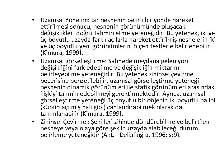  • Uzamsal Yönelim: Bir nesnenin belirli bir yönde hareket ettirilmesi sonucu, nesnenin görünümünde