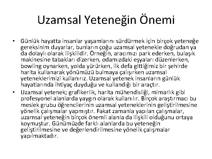 Uzamsal Yeteneğin Önemi • Günlük hayatta insanlar yaşamlarını sürdürmek için birçok yeteneğe gereksinim duyarlar,