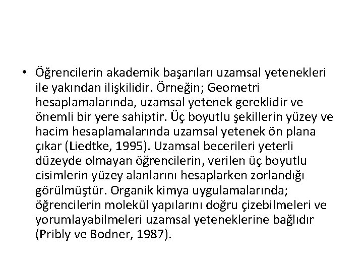  • Öğrencilerin akademik başarıları uzamsal yetenekleri ile yakından ilişkilidir. Örneğin; Geometri hesaplamalarında, uzamsal