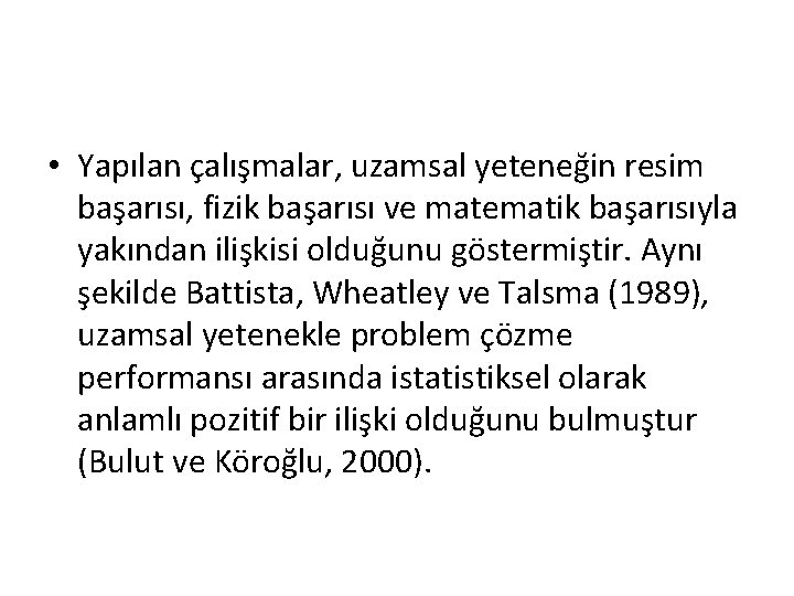  • Yapılan çalışmalar, uzamsal yeteneğin resim başarısı, fizik başarısı ve matematik başarısıyla yakından