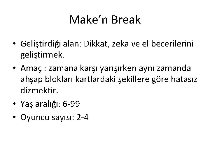 Make’n Break • Geliştirdiği alan: Dikkat, zeka ve el becerilerini geliştirmek. • Amaç :