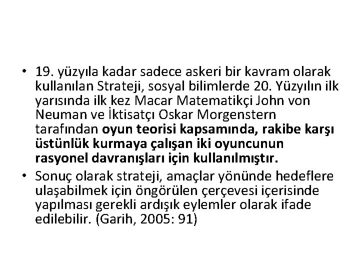  • 19. yüzyıla kadar sadece askeri bir kavram olarak kullanılan Strateji, sosyal bilimlerde