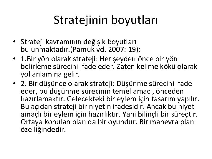 Stratejinin boyutları • Strateji kavramının değişik boyutları bulunmaktadır. (Pamuk vd. 2007: 19): • 1.