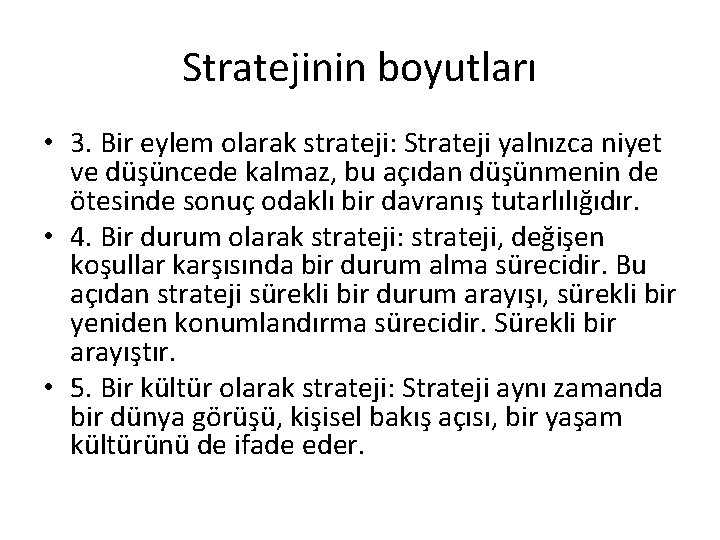 Stratejinin boyutları • 3. Bir eylem olarak strateji: Strateji yalnızca niyet ve düşüncede kalmaz,