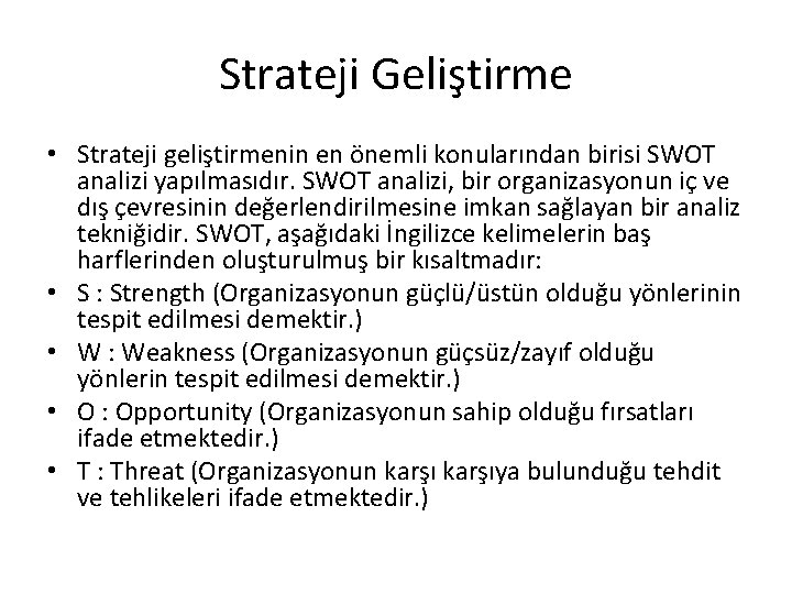 Strateji Geliştirme • Strateji geliştirmenin en önemli konularından birisi SWOT analizi yapılmasıdır. SWOT analizi,