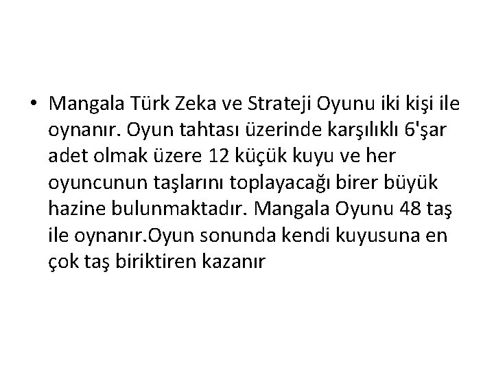  • Mangala Türk Zeka ve Strateji Oyunu iki kişi ile oynanır. Oyun tahtası