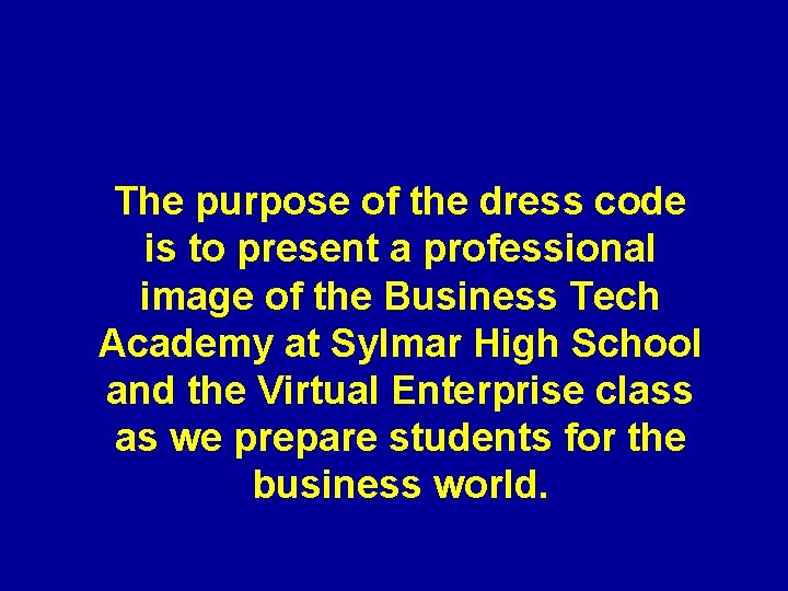 The purpose of the dress code is to present a professional image of the