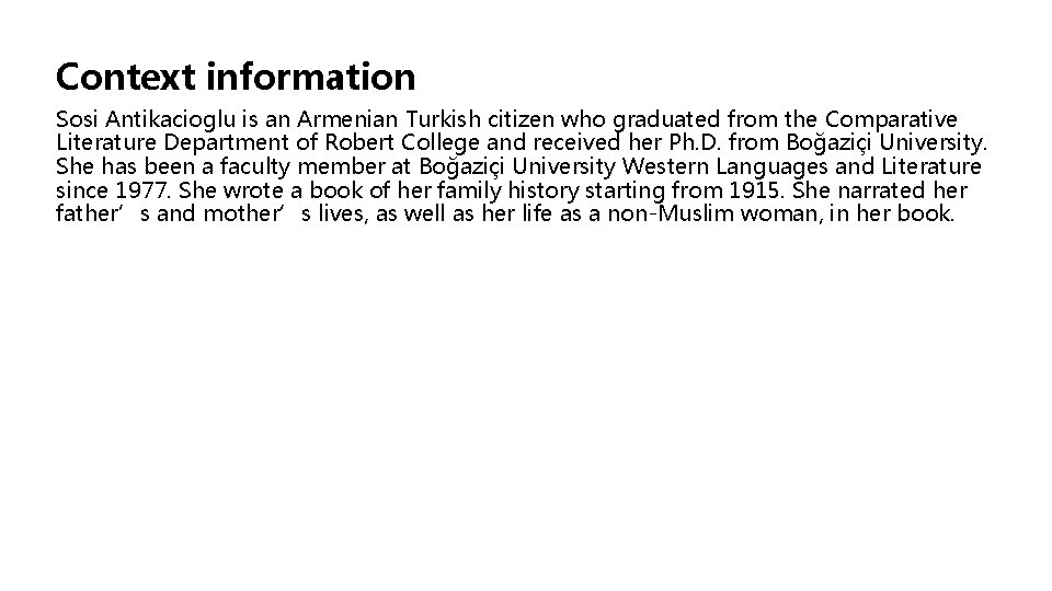 Context information Sosi Antikacioglu is an Armenian Turkish citizen who graduated from the Comparative