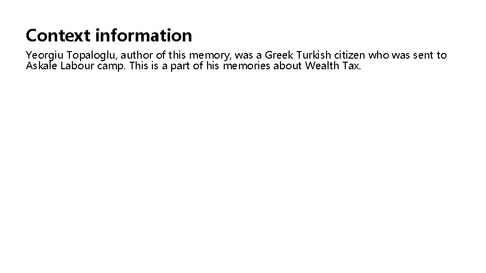 Context information Yeorgiu Topaloglu, author of this memory, was a Greek Turkish citizen who