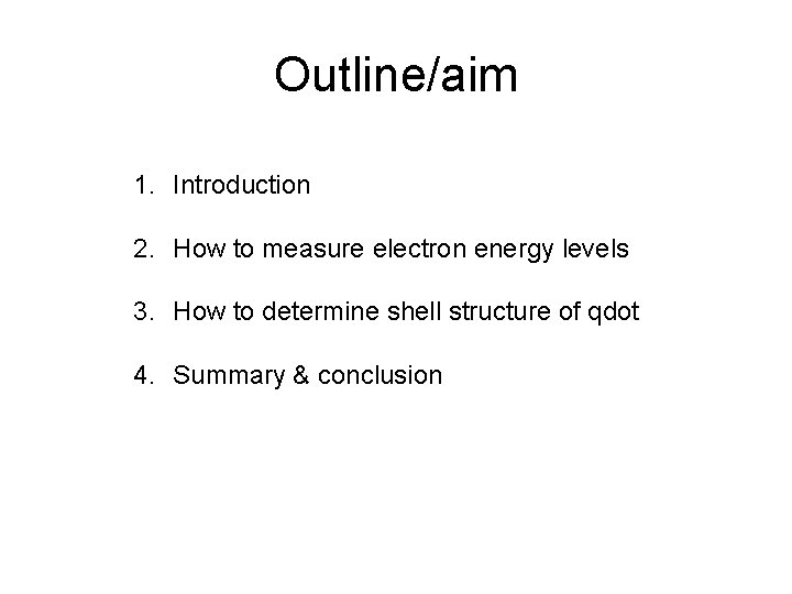 Outline/aim 1. Introduction 2. How to measure electron energy levels 3. How to determine