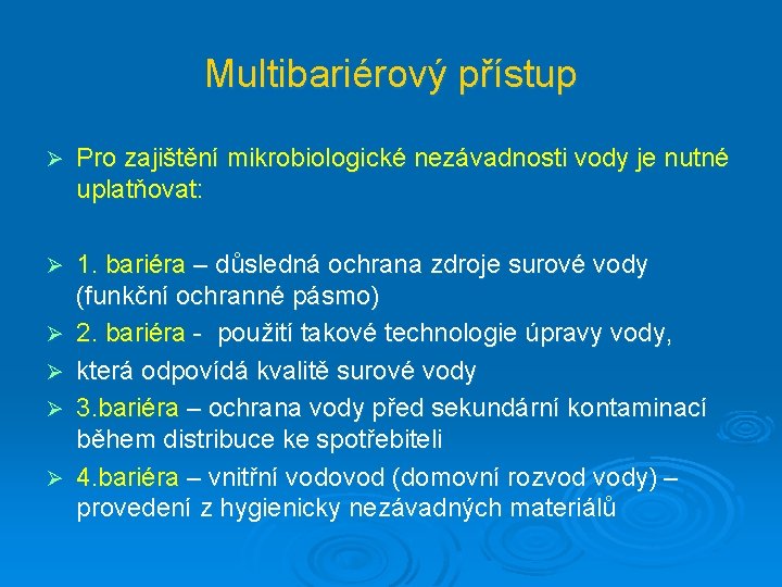 Multibariérový přístup Ø Pro zajištění mikrobiologické nezávadnosti vody je nutné uplatňovat: Ø 1. bariéra