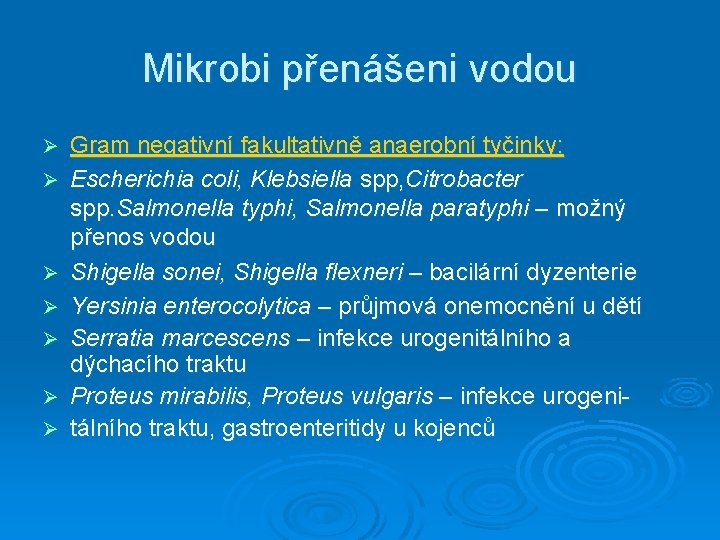 Mikrobi přenášeni vodou Ø Ø Ø Ø Gram negativní fakultativně anaerobní tyčinky: Escherichia coli,