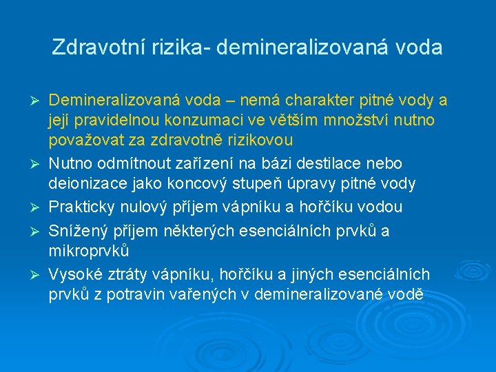 Zdravotní rizika- demineralizovaná voda Ø Ø Ø Demineralizovaná voda – nemá charakter pitné vody